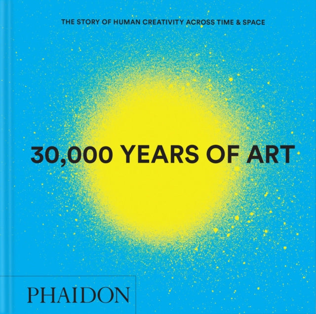 30,000 Years of Art: The Story of Human Creativity across Time and Space