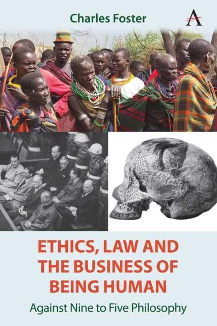Ethics, Law and the Business of Being Human: Against Nine to Five Philosophy