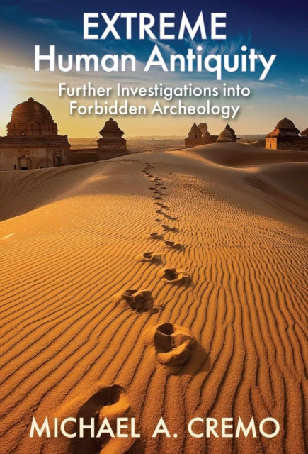 Extreme Human Antiquity: Further Investigations Into Forbidden Archeology