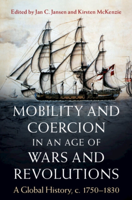 Mobility and Coercion in an Age of Wars and Revolutions: A Global History, c. 1750–1830