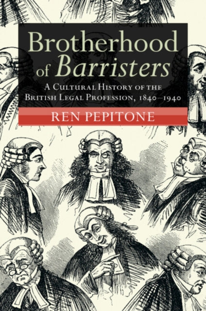Brotherhood of Barristers: A Cultural History of the British Legal Profession, 1840–1940