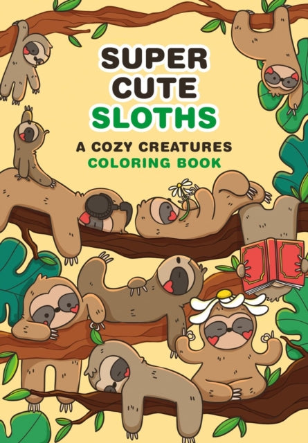 Super-Cute Sloths: A Cozy Creatures Coloring Book