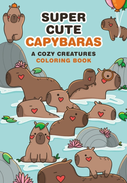 Super-Cute Capybaras: A Cozy Creatures Coloring Book