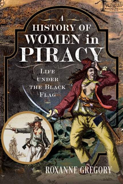 A History of Women in Piracy: Life under the Black Flag