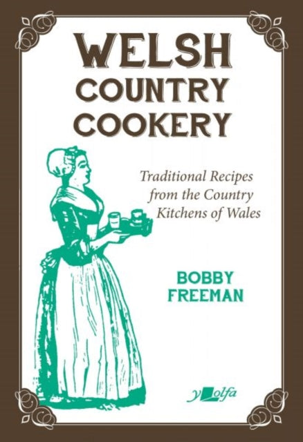Welsh Country Cookery - Traditional Recipes from the Country Kitchens of Wales: Traditional Recipes from the Country Kitchens of Wales