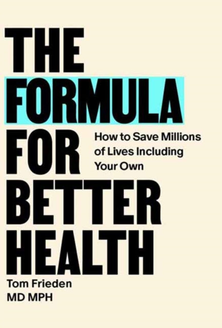 The Formula for Better Health: How to Save Millions of Lives--Including Your Own
