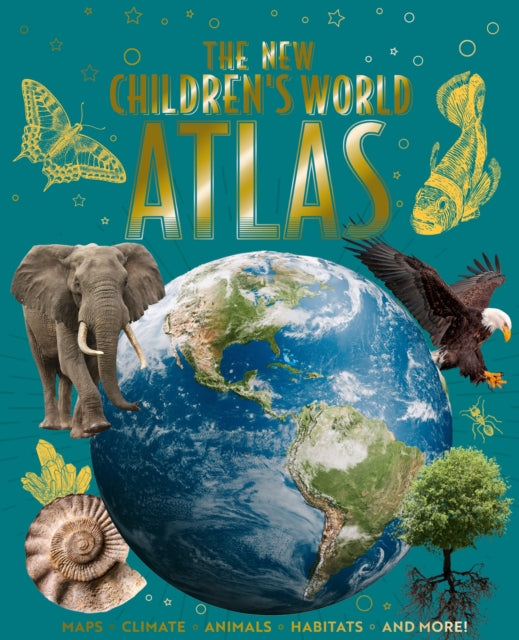 The New Children's World Atlas: Maps, Climate, Animals, Habitats, and More!