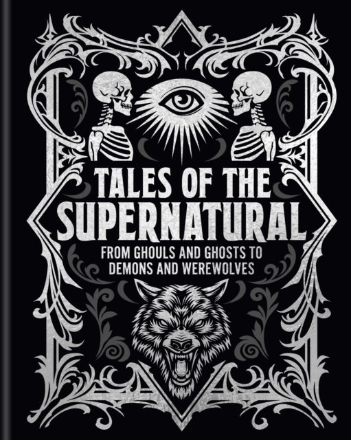 Tales of the Supernatural: From Ghouls and Ghosts to Demons and Werewolves