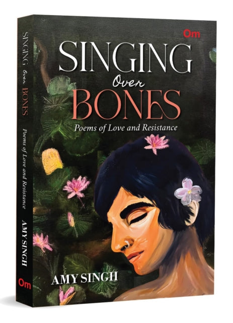 Singing Over Bones: Poems of Love & Resistance