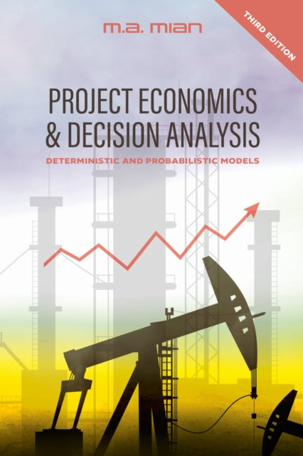 Project Economics & Decision Analysis: Deterministic and Probabilistic Models
