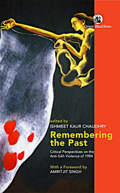 Remembering the Past: Critical Perspectives on the Anti-Sikh Violence of 1984