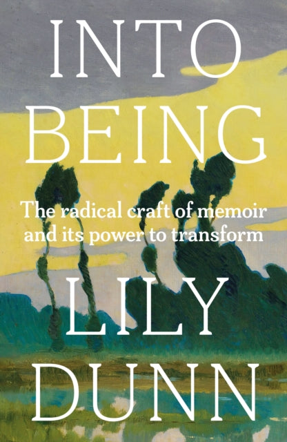 Into Being: The Radical Craft of Memoir and its Power to Transform