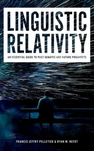 Linguistic Relativity: An essential guide to past debates and future prospects