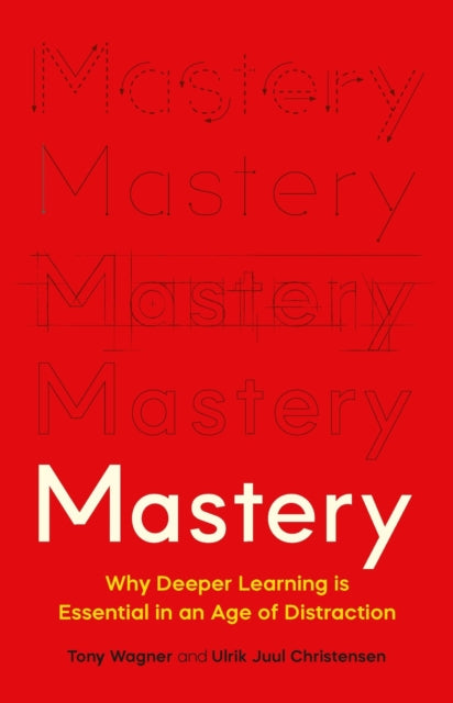 Mastery: The Transformation of Learning for the Twenty-First Century