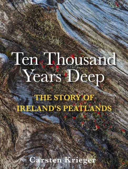 Ten Thousand Years Deep: The Story of Ireland's Peatlands