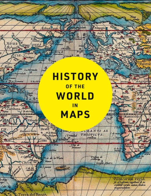 History of the World in Maps: The Ultimate Cartographic Exploration of Our Past
