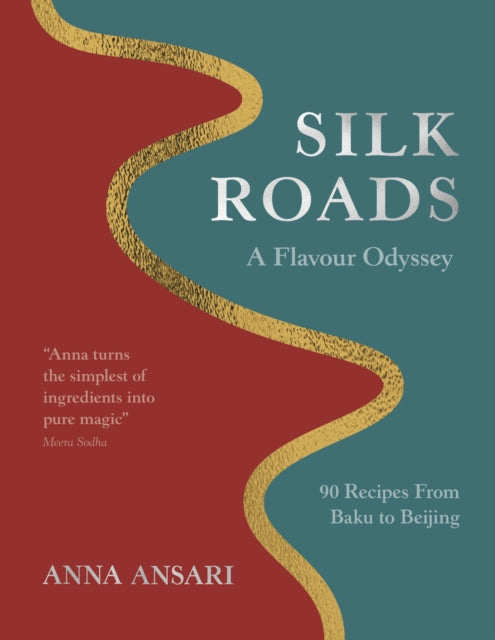 Silk Roads: A Flavour Odyssey with Recipes from Baku to Beijing