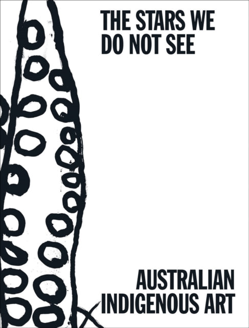 The Stars We Do Not See: Australian Indigenous Art