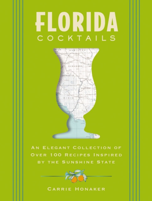 Florida Cocktails: An Elegant Collection of Over 100 Recipes Inspired by the Sunshine State