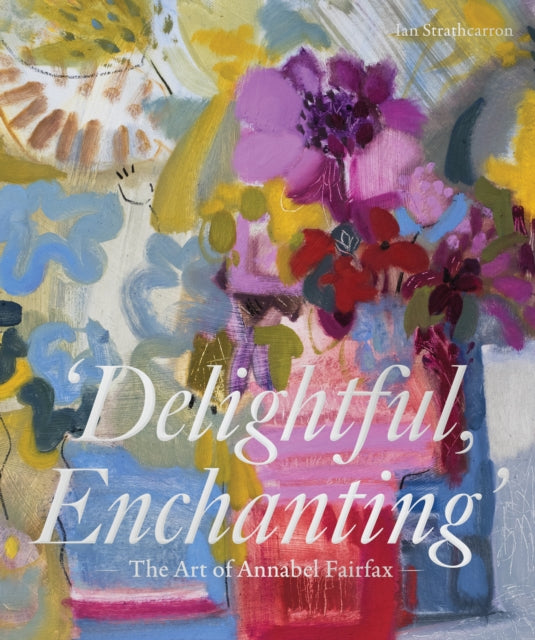 Delightful, Enchanting: The Art of Annabel Fairfax