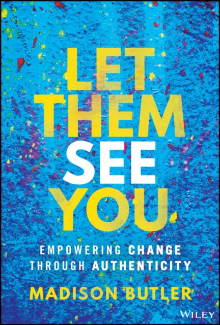 Let Them See You: Empowering Change Through Authenticity