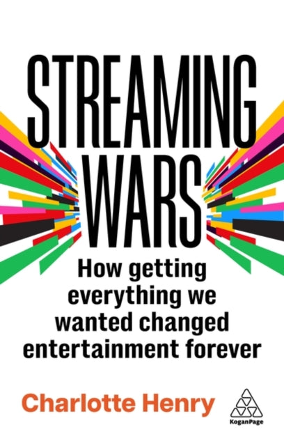 Streaming Wars: How Getting Everything We Wanted Changed Entertainment Forever