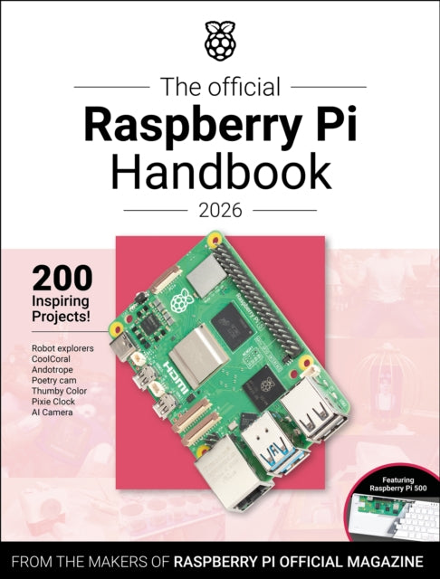 The Official Raspberry Pi Handbook 2026: Astounding Projects with Raspberry Pi Computers