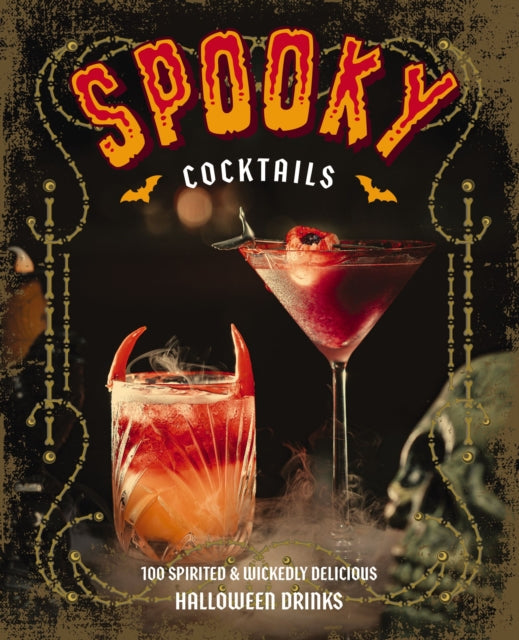 Spooky Cocktails: 100+ Spirited and   Wickedly Delicious Drinks