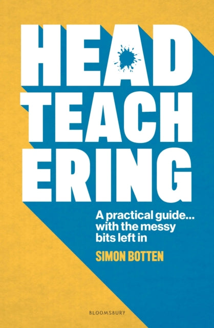 Headteachering: A practical guide...with the messy bits left in