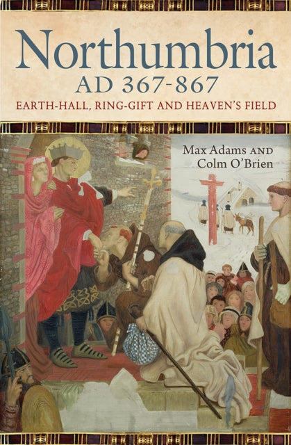 Northumbria AD 367-867: Earth Hall, Ring Gift and Heaven’s Field