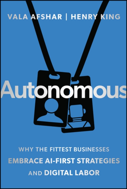 Autonomous: Why the Fittest Businesses Embrace AI-First Strategies and Digital Labor