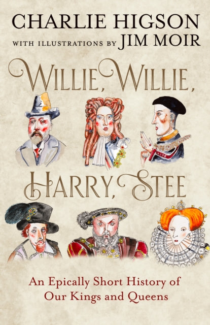 Willie, Willie, Harry, Stee: An Epically Short History of Our Kings and Queens