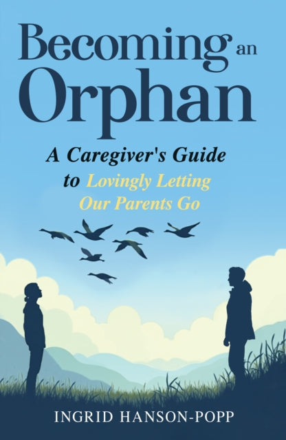 Leading Magnanimously: A Caregiver's Guide to Lovingly Letting Our Parents Go