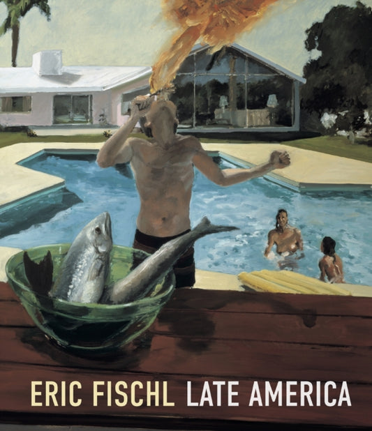 Eric Fischl: Late America