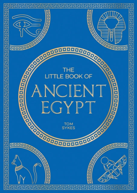 The Little Book of Ancient Egypt: A Pocket Guide to an Epic Civilization, Including Key Events, People, Trivia and More
