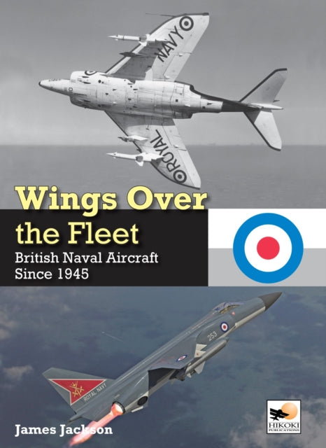Wings Over the Fleet: British Naval Aircraft since 1945