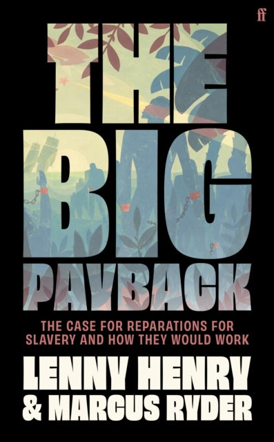 The Big Payback: The Case for Reparations for Slavery and How They Would Work