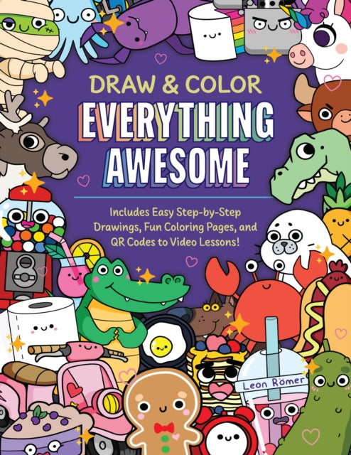Draw and Color Everything Awesome: Includes Easy Step-by-Step Drawings, Fun Coloring Pages, and QR Codes to Video Lessons!