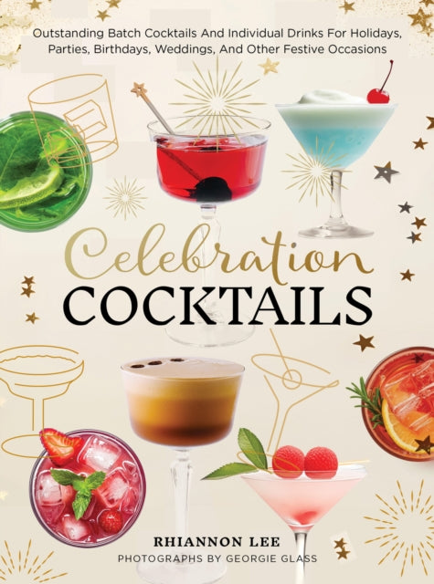 Celebration Cocktails: Outstanding Batch Cocktails and Individual Drinks for Holidays, Parties, Birthdays, Weddings, and Other Festive Occasions