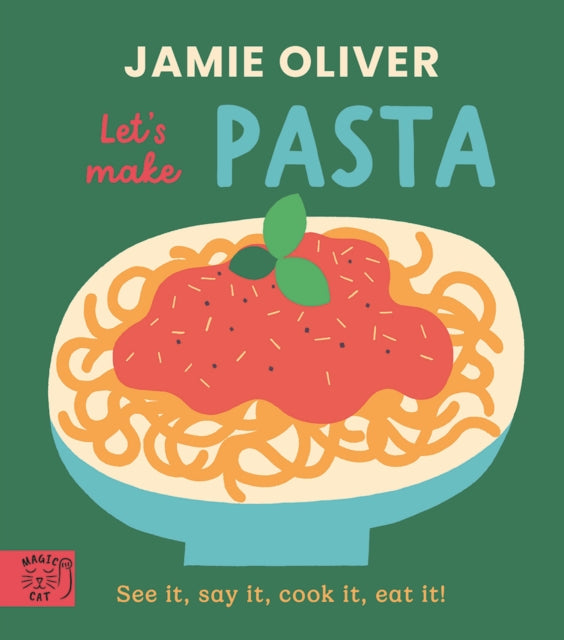 Jamie Oliver: Let's Make Pasta: See it, say it, cook it, eat it!