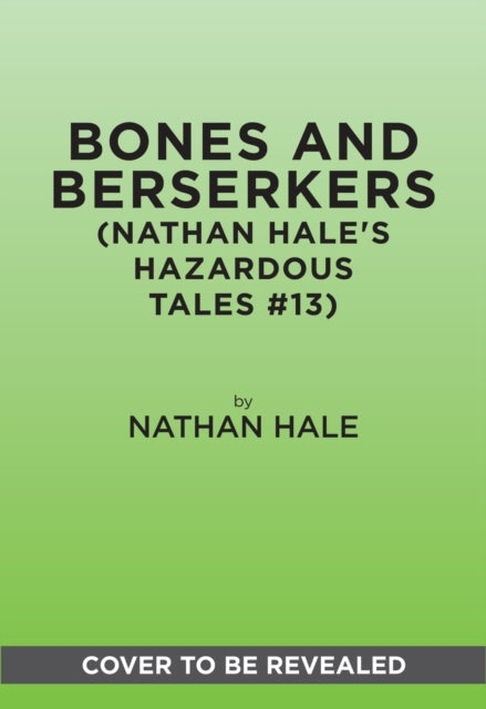 Bones and Berserkers (Nathan Hale's Hazardous Tales #13): 13 True Tales of Terror from American History