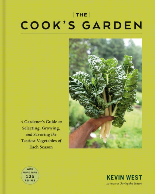 The Cook's Garden: A Gardener's Guide to Selecting, Growing, and Savoring the Tastiest Vegetables of Each Season: A Cookbook