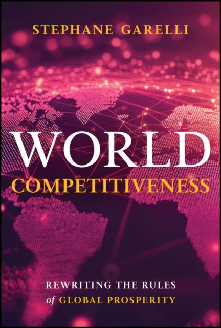 World Competitiveness: Rewriting the Rules of Global Prosperity