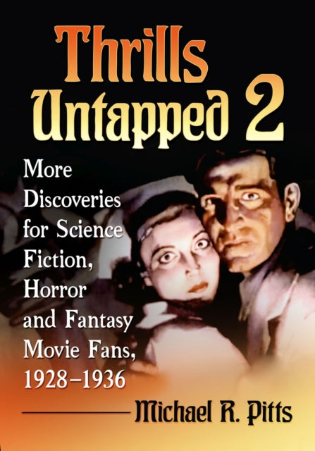 Thrills Untapped 2: More Discoveries for Science Fiction, Horror and Fantasy Movie Fans, 1928-1936