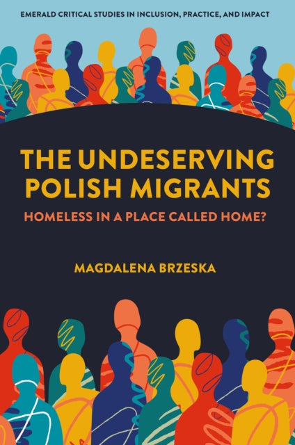 The Undeserving Polish Migrants: Homeless in a Place Called Home