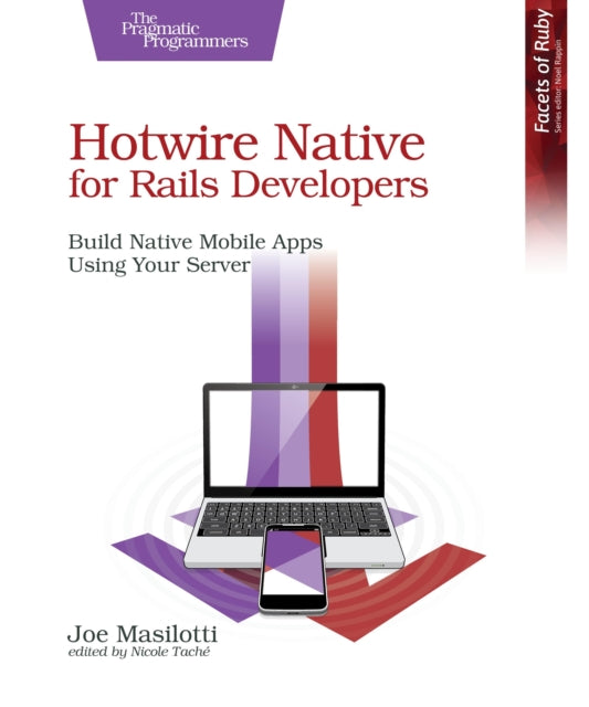 Hotwire Native for Rails Developers: Build Native Mobile Apps Using Your Server