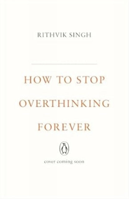 How To Stop Overthinking Forever