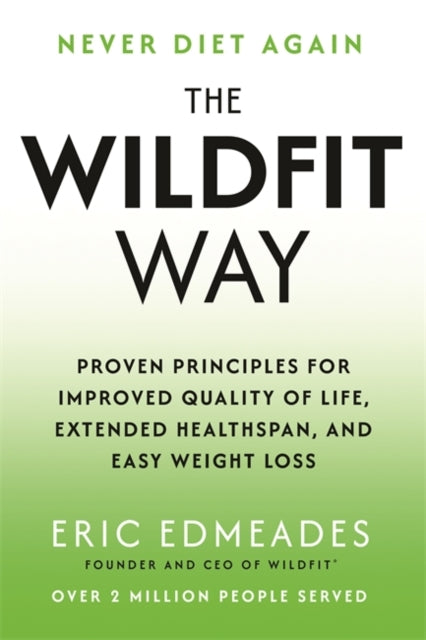The Wildfit Way: Proven Principles for Improved Quality of Life, Extended Healthspan and Easy Weight Loss