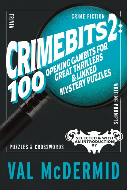 CrimeBits 2: 100 Opening Gambits for Great Thrillers & Linked Mystery Puzzles: Selected & with an Introduction by Val McDermid