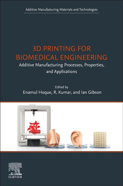 3D Printing for Biomedical Engineering: Additive Manufacturing Processes, Properties, and Applications